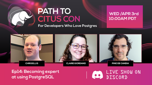 Path To Citus Con podcast logo and elephant mascot plus date/time for Ep14 on Wed Apr 3rd at 10:00am PDT plus episode title of “Becoming expert at using PostgreSQL” and headshots for guest Chris Ellis and hosts Claire Giordano and Pino de Candia