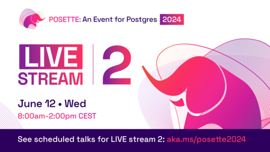 Livestream 2 graphic on June 12, Wed 8:00am - 2:00pm CEST. See scheduled talks for LIVE stream 2: aka.ms/posette2024