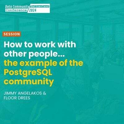 How to work with other people...
the example of the PostgreSQL community

JIMMY ANGELAKOS &
FLOOR DREES